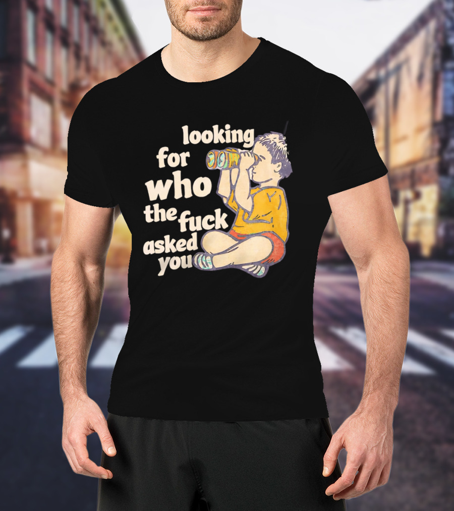 Looking For Who The Fuck Asked You Boy With Binoculars Yellow Red Shorts T-Shirt