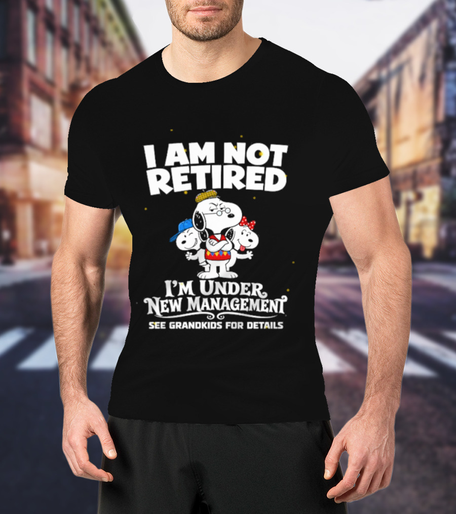 I'm Not Retired Snoopy Family Under New Management See Grandkids T-Shirt