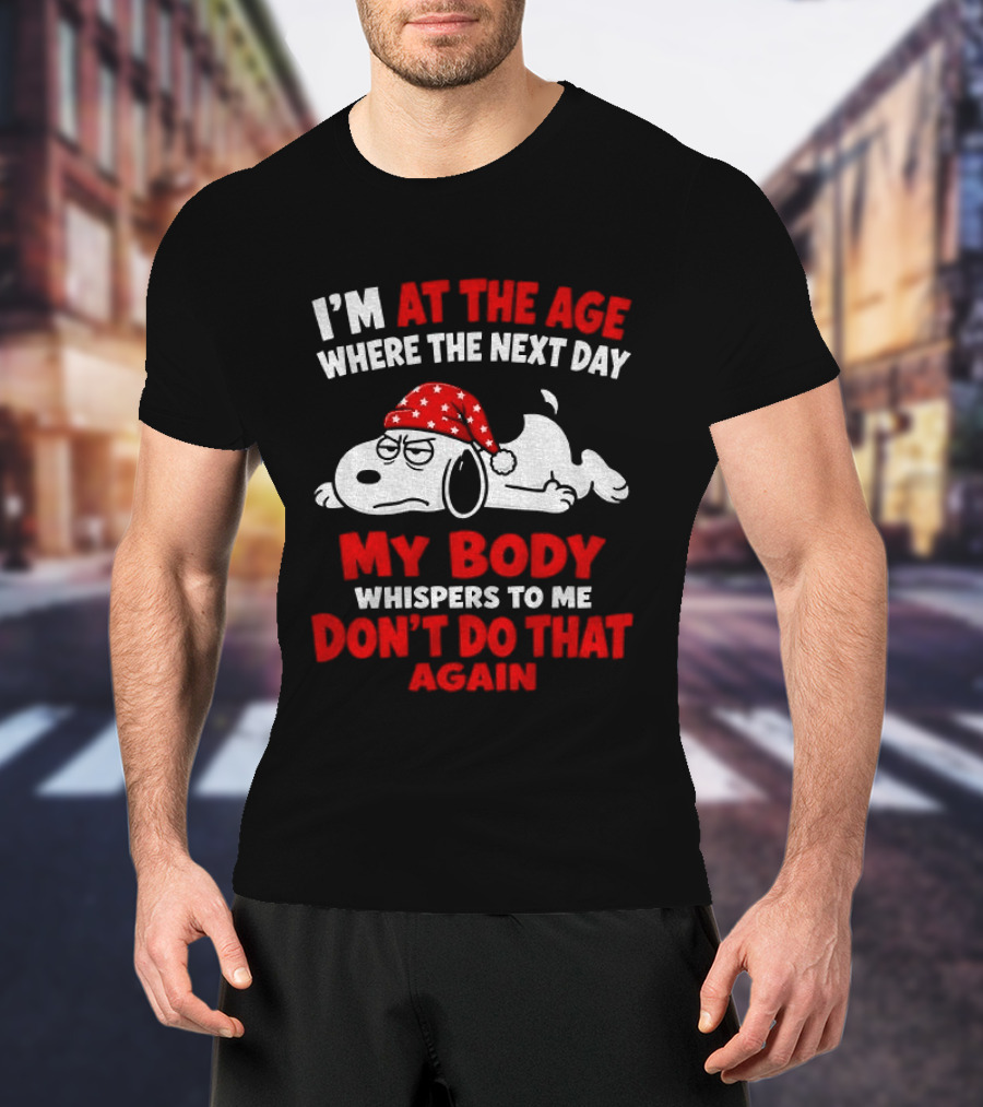 I'm At The Age Where The Next Day My Body Whispers Don't Do That Again Grumpy Dog In Red Hat T-Shirt