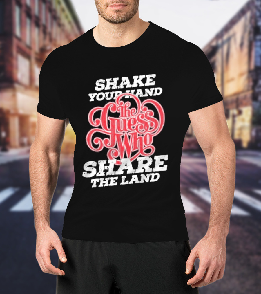 Shake Your Hand The Guess Who Share The Land T-Shirt