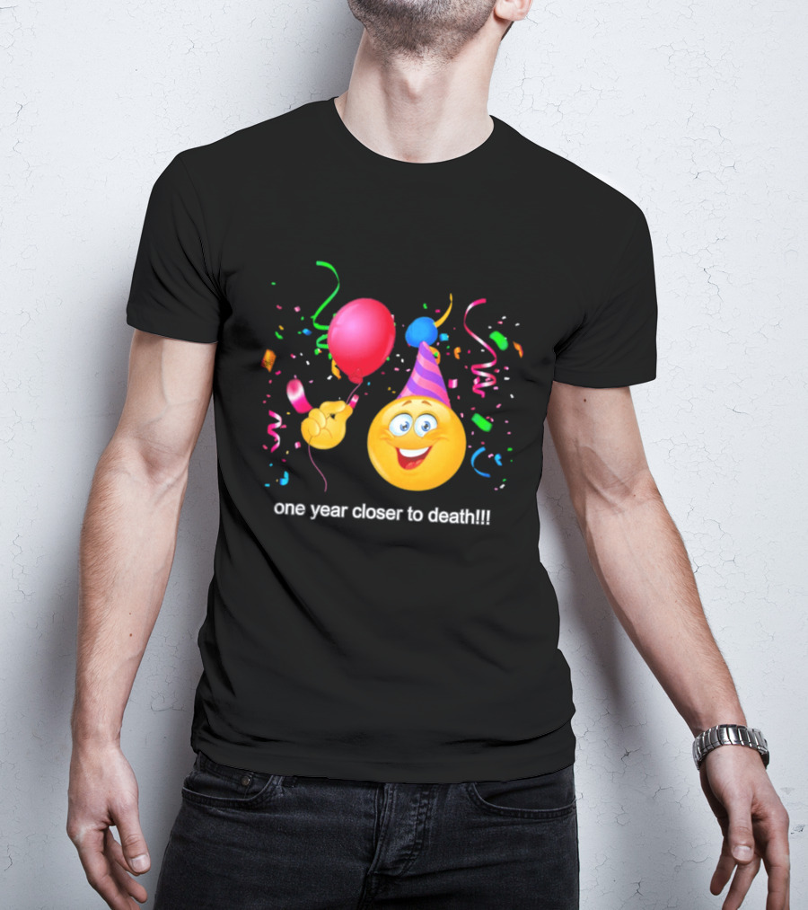 One Year Closer To Death Emoji Party Balloon Confetti Celebration T-Shirt