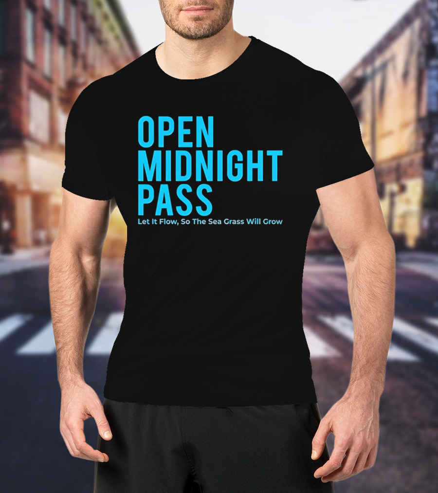 Open Midnight Pass Let It Flow So The Sea Grass Will Grow T-Shirt