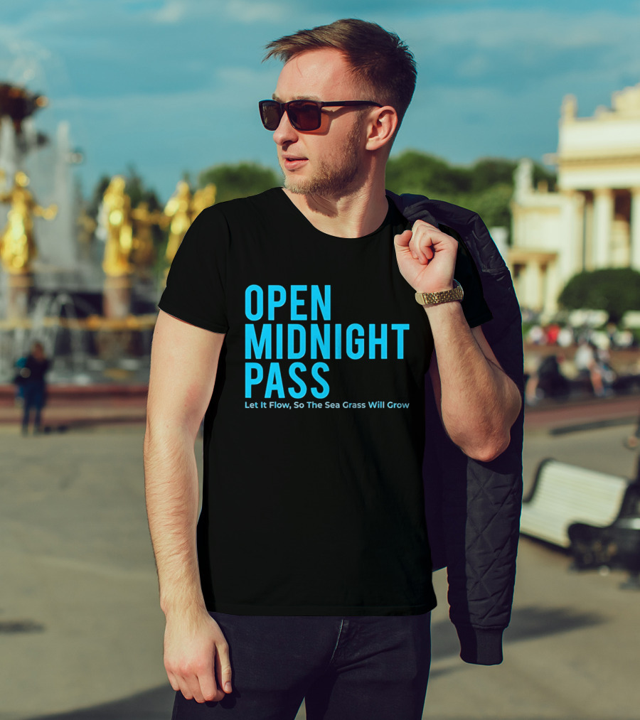 Open Midnight Pass Let It Flow So The Sea Grass Will Grow T-Shirt