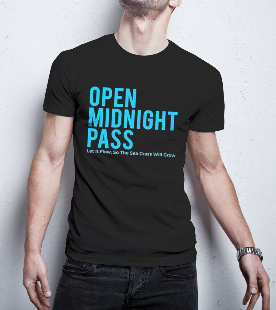 Open Midnight Pass Let It Flow So The Sea Grass Will Grow T-Shirt