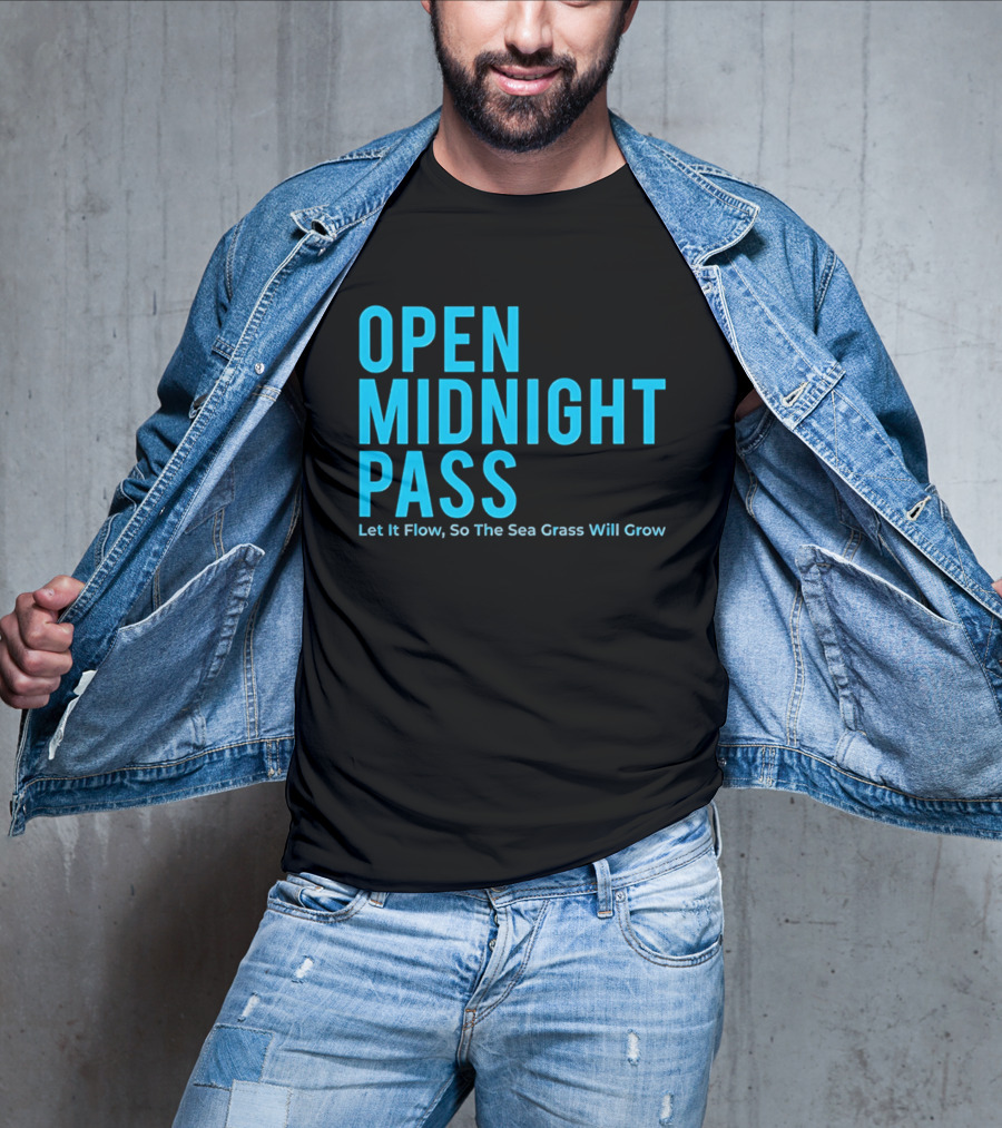 Open Midnight Pass Let It Flow So The Sea Grass Will Grow T-Shirt