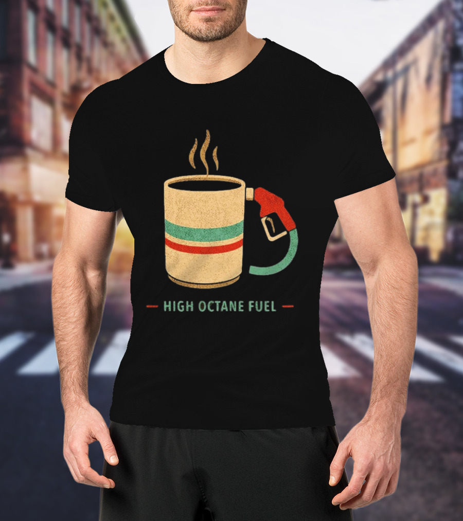 High Octane Fuel Coffee Gas Pump Caffeine Humor T-Shirt