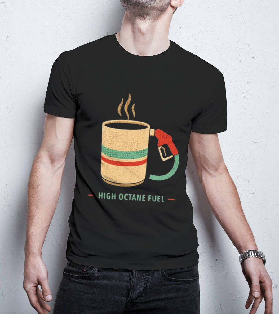 High Octane Fuel Coffee Gas Pump Caffeine Humor T-Shirt