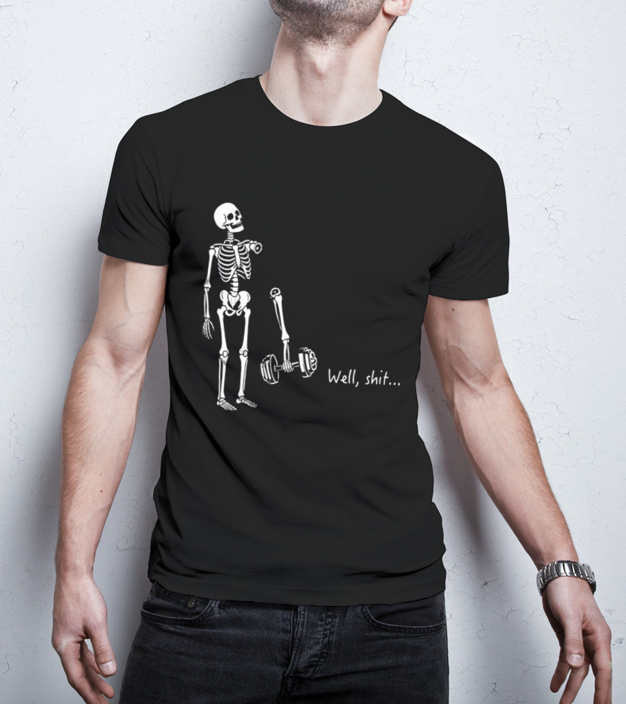 Skeleton Humor Well Shit Weightlifting Barbell Fail T-Shirt