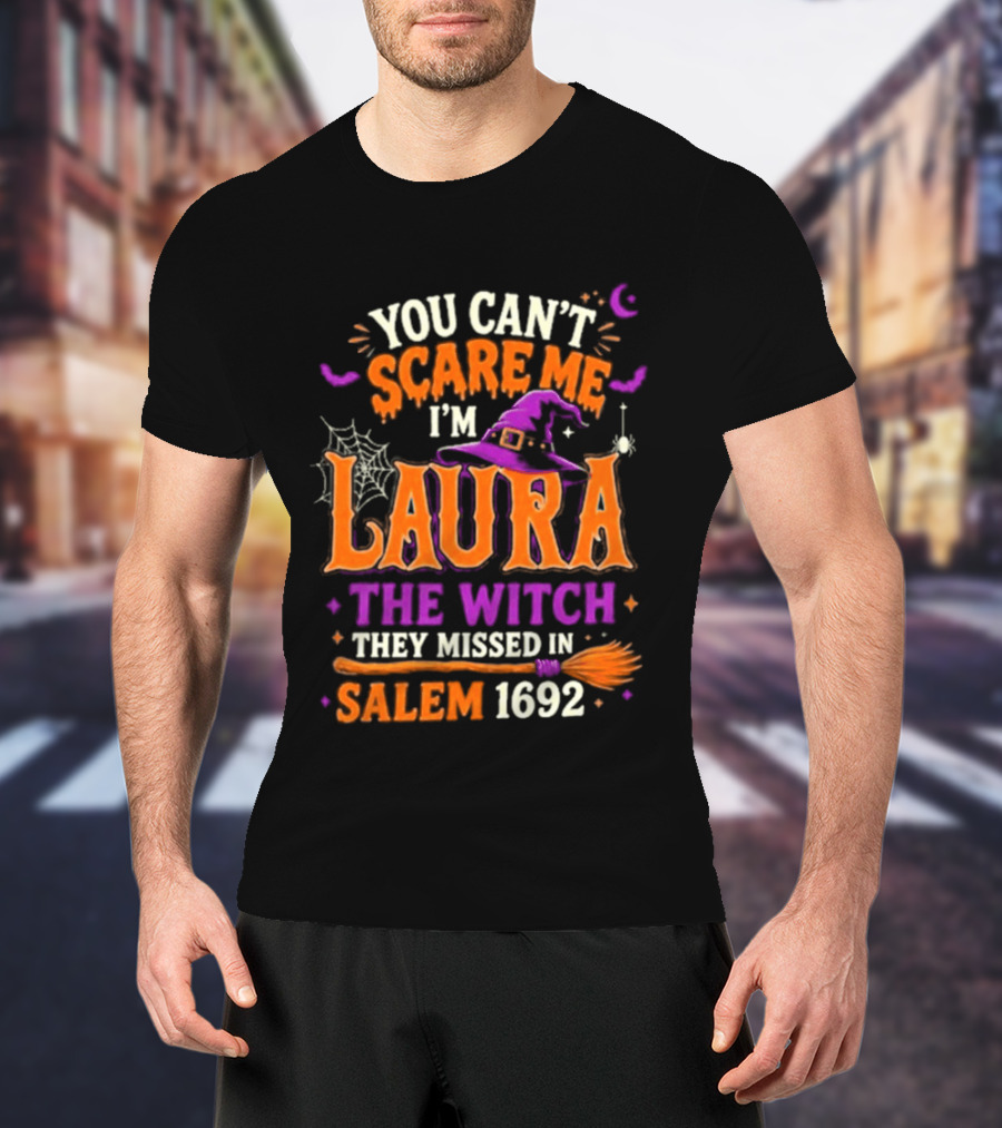 You Can't Scare Me I'm Laura The Witch They Missed In Salem 1692 Halloween Magic T-Shirt