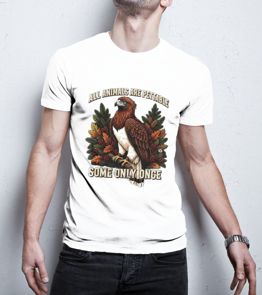 All Animals Are Pettable Some Only Once Eagle Perched Pine Branch Autumn Foliage T-Shirt
