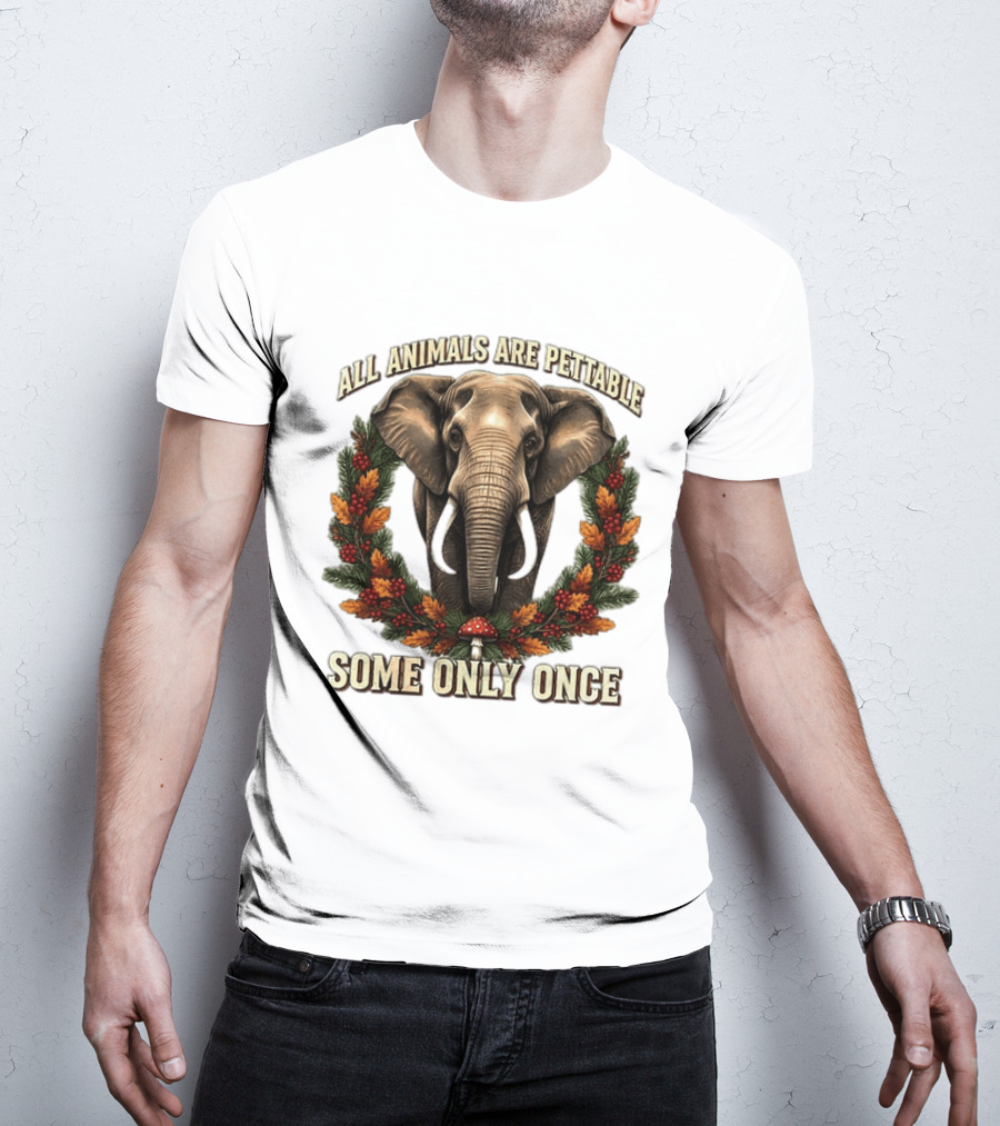 All Animals Are Pettable Some Only Once Elephant Wreath Leaves Mushroom T-Shirt