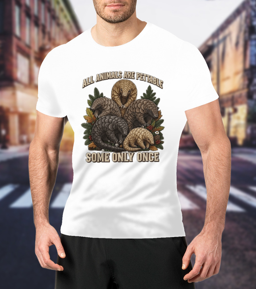 All Animals Are Pettable Some Only Once Five Scaly Pangolins Pine Foliage Leaves T-Shirt