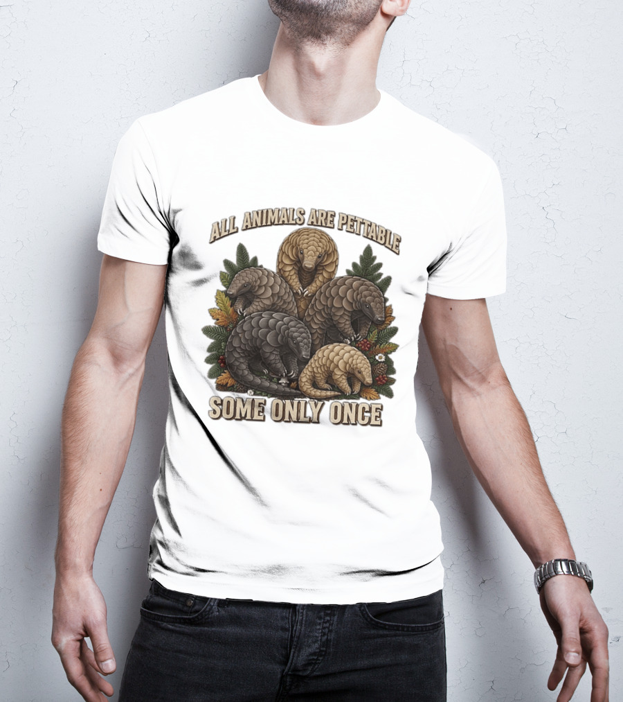All Animals Are Pettable Some Only Once Five Scaly Pangolins Pine Foliage Leaves T-Shirt