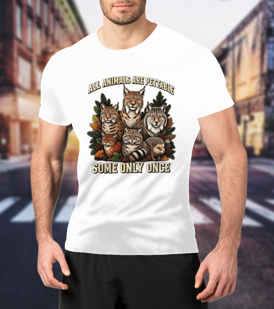 All Animals Are Pettable Some Only Once Lynx Wildcats Hedgehog Pine Branches T-Shirt