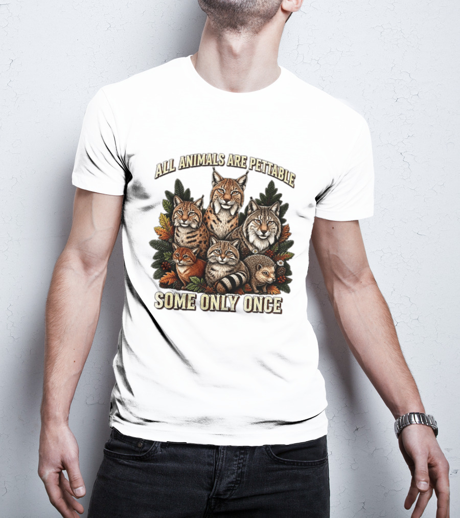 All Animals Are Pettable Some Only Once Lynx Wildcats Hedgehog Pine Branches T-Shirt