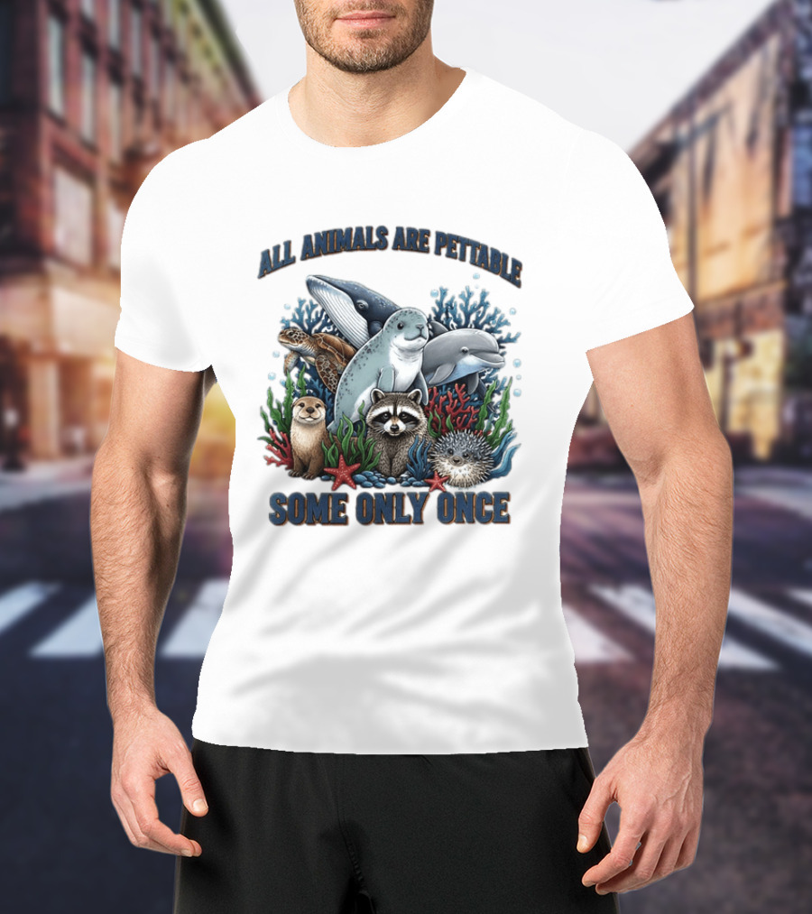 All Animals Are Pettable Some Only Once Marine Sea Creatures Otter Raccoon Coral Reef T-Shirt