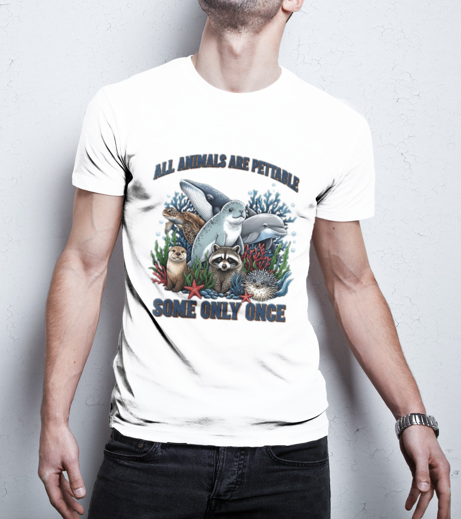 All Animals Are Pettable Some Only Once Marine Sea Creatures Otter Raccoon Coral Reef T-Shirt