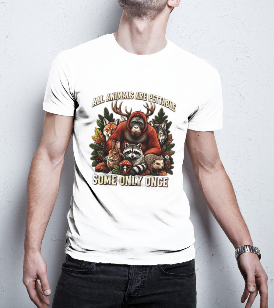 All Animals Are Pettable Some Only Once Orangutan Fox Wolf Raccoon Hedgehog Foliage Forest Friends T-Shirt