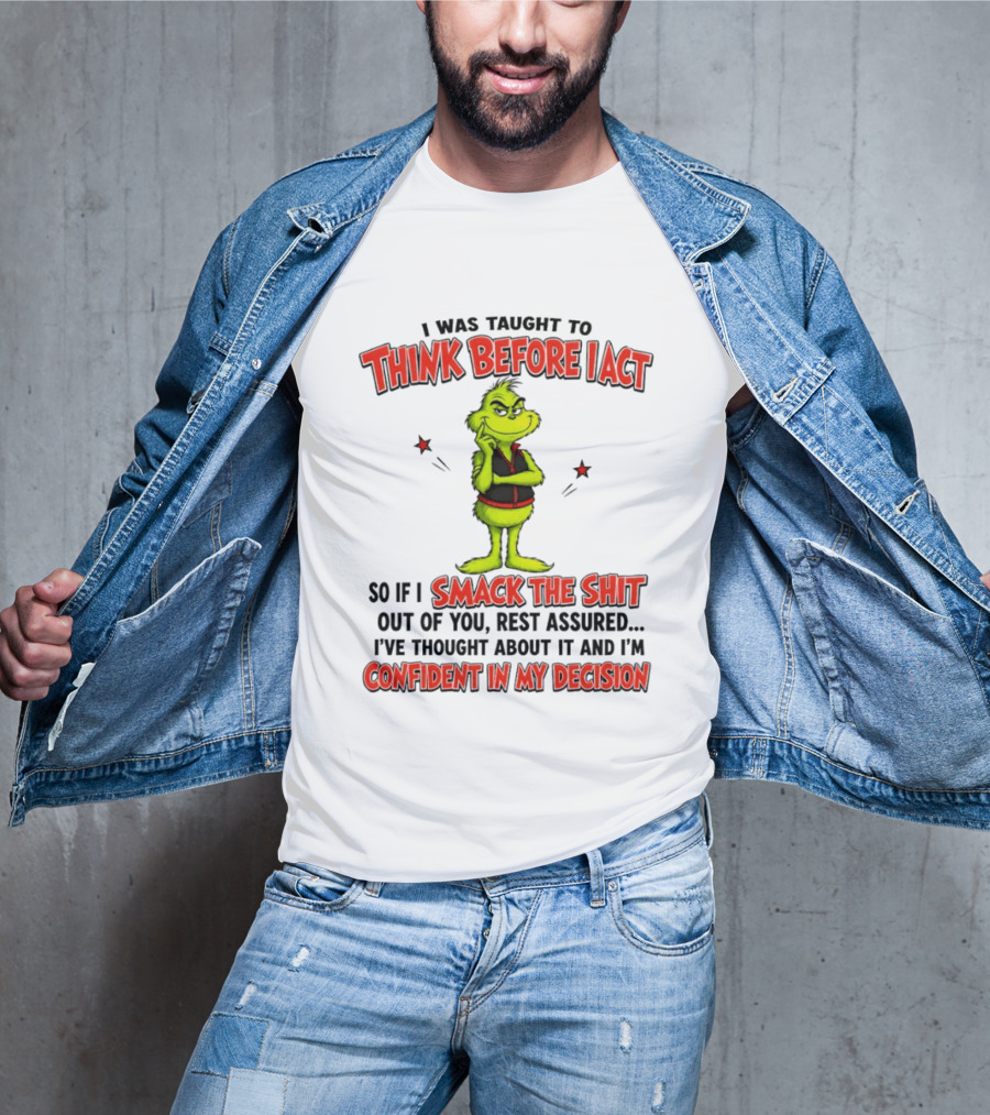 Grinch Think Before I Act Smack The Shit Confident In My Decision T-Shirt