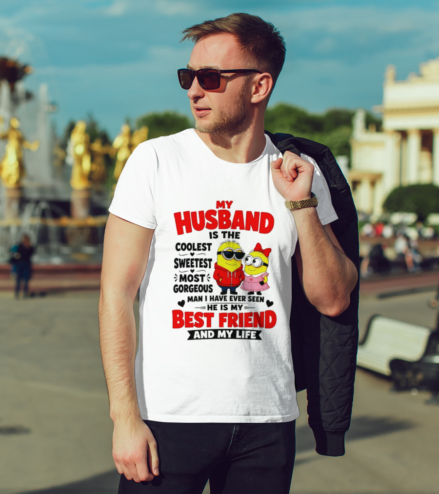 Minion My Husband Is The Coolest Sweetest Most Gorgeous Man Best Friend And My Life T-Shirt