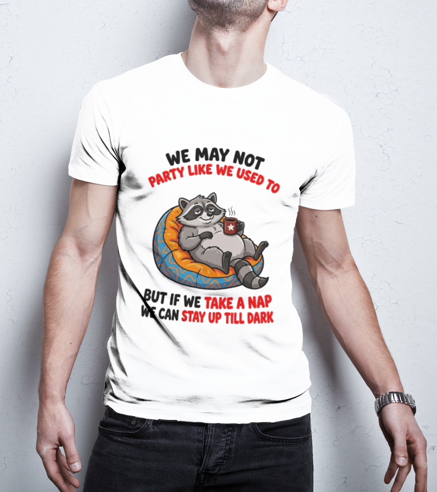We May Not Party Like We Used To Raccoon With Coffee Relaxing On Bean Bag T-Shirt