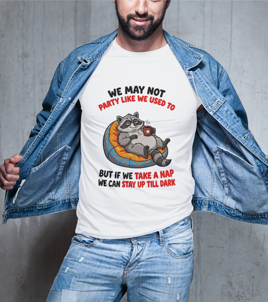We May Not Party Like We Used To Raccoon With Coffee Relaxing On Bean Bag T-Shirt