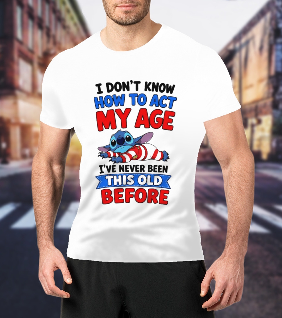I Don't Know How To Act My Age Stitch I've Never Been This Old Before T-Shirt