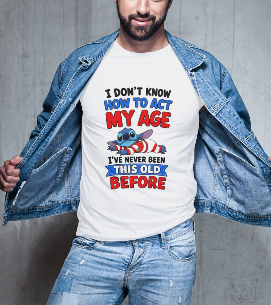 I Don't Know How To Act My Age Stitch I've Never Been This Old Before T-Shirt