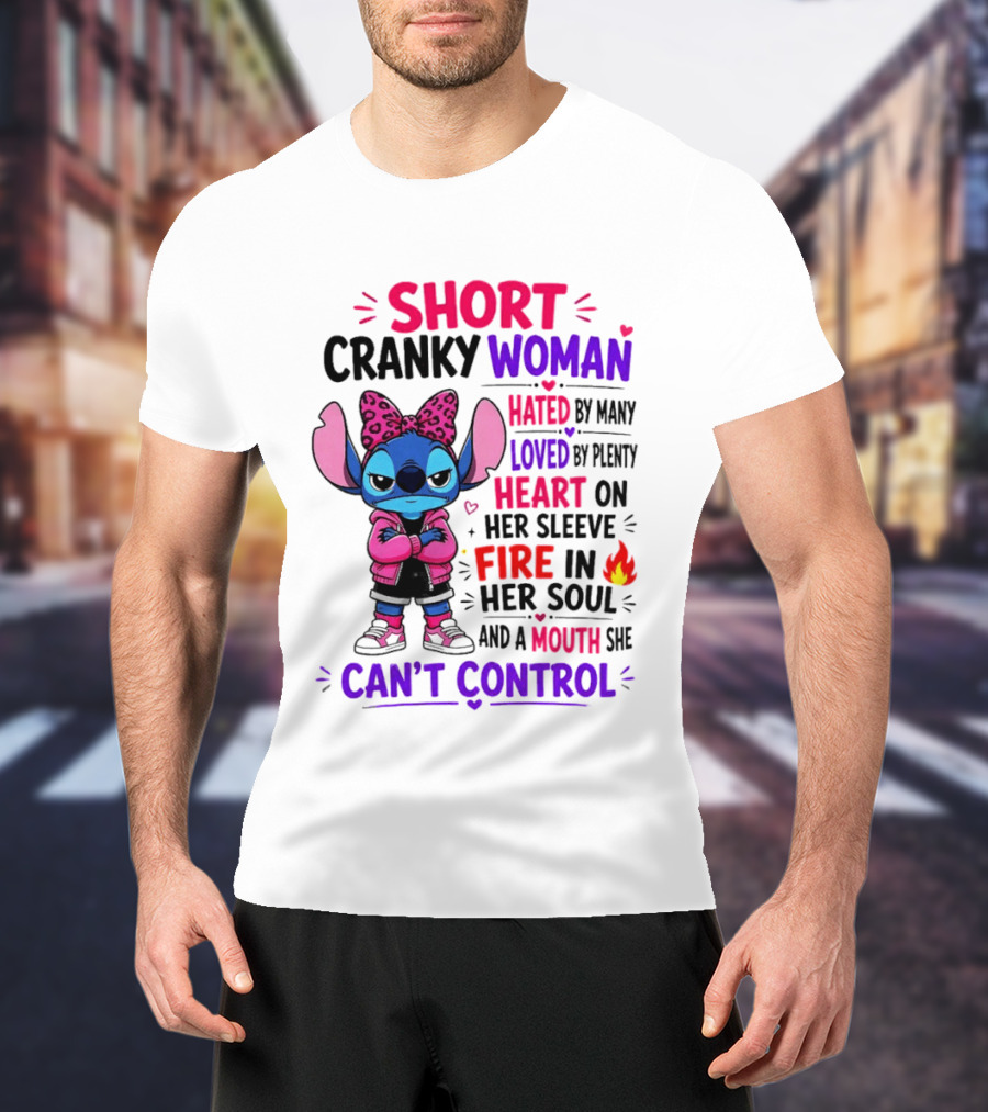 Short Cranky Woman Hated By Many Loved By Plenty Heart On Her Sleeve Fire In Her Soul Mouth She Can't Control T-Shirt