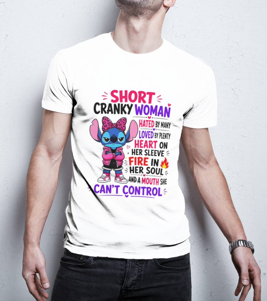 Short Cranky Woman Hated By Many Loved By Plenty Heart On Her Sleeve Fire In Her Soul Mouth She Can't Control T-Shirt