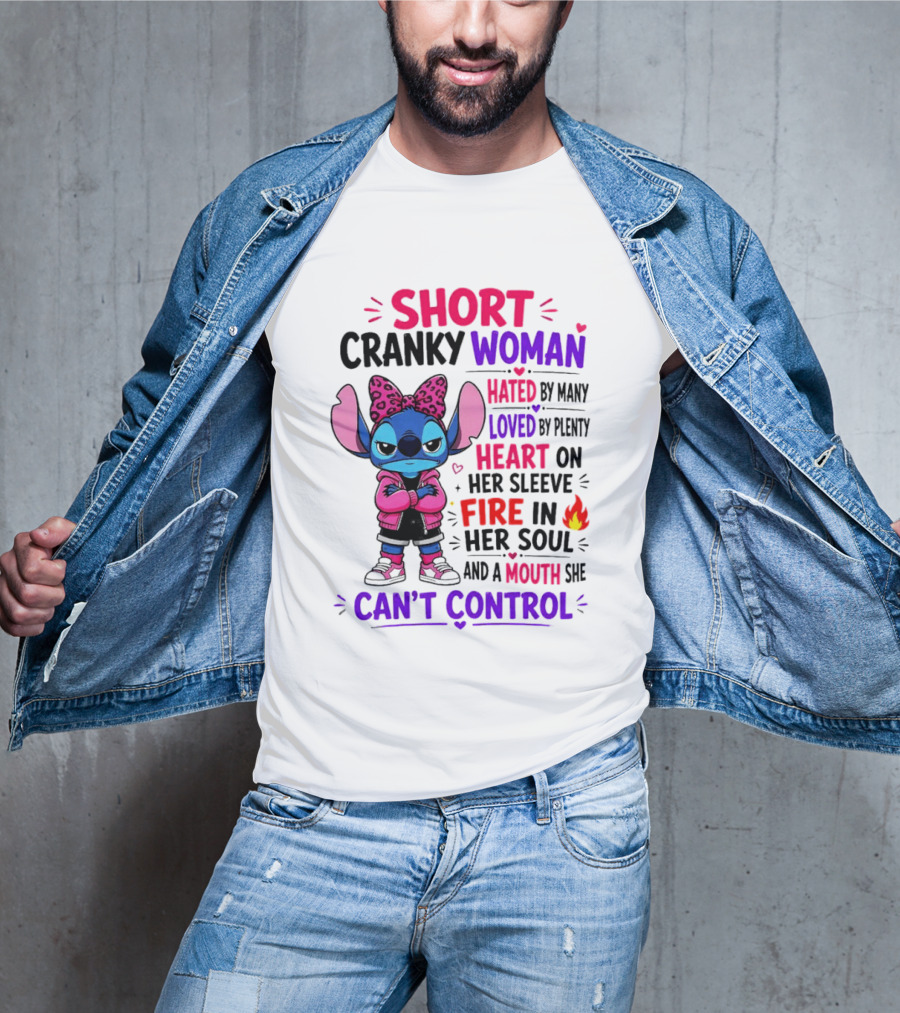 Short Cranky Woman Hated By Many Loved By Plenty Heart On Her Sleeve Fire In Her Soul Mouth She Can't Control T-Shirt