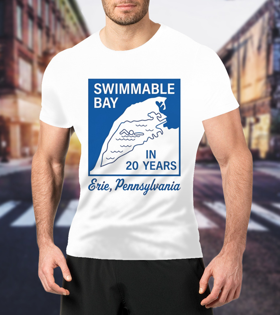 Swimmable Bay Erie Pennsylvania In 20 Years T-Shirt