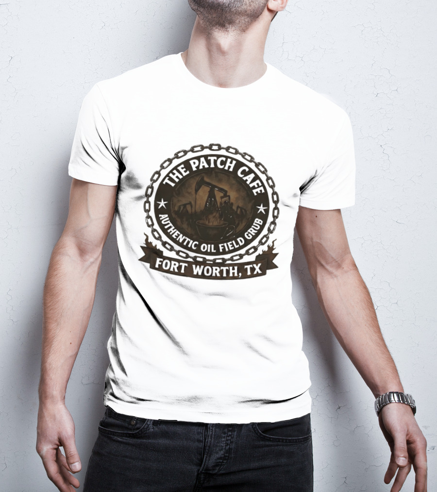 The Patch Cafe Authentic Oil Field Grub Fort Worth TX T-Shirt