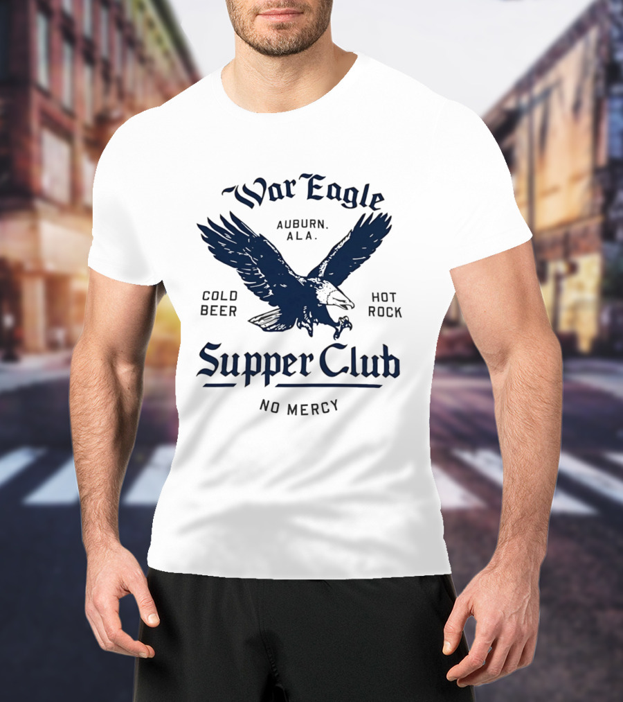 War Eagle Auburn Ala Cold Beer Hot Rock Supper Club No Mercy Eagle T-Shirt