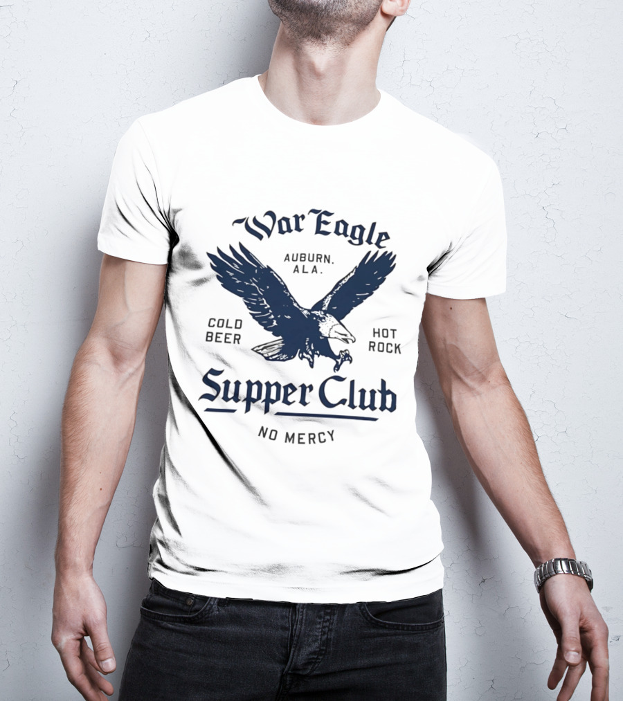 War Eagle Auburn Ala Cold Beer Hot Rock Supper Club No Mercy Eagle T-Shirt