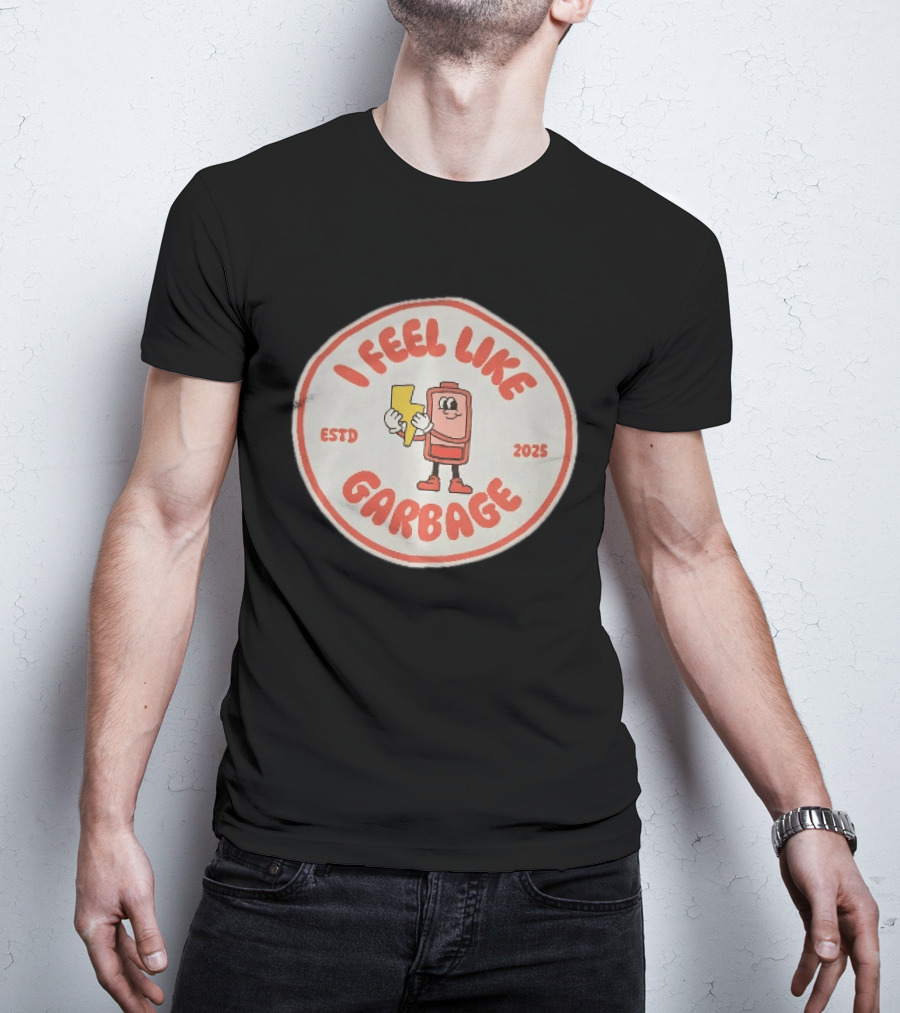 I Feel Like Garbage Battery Character Estd 2025 T-Shirt