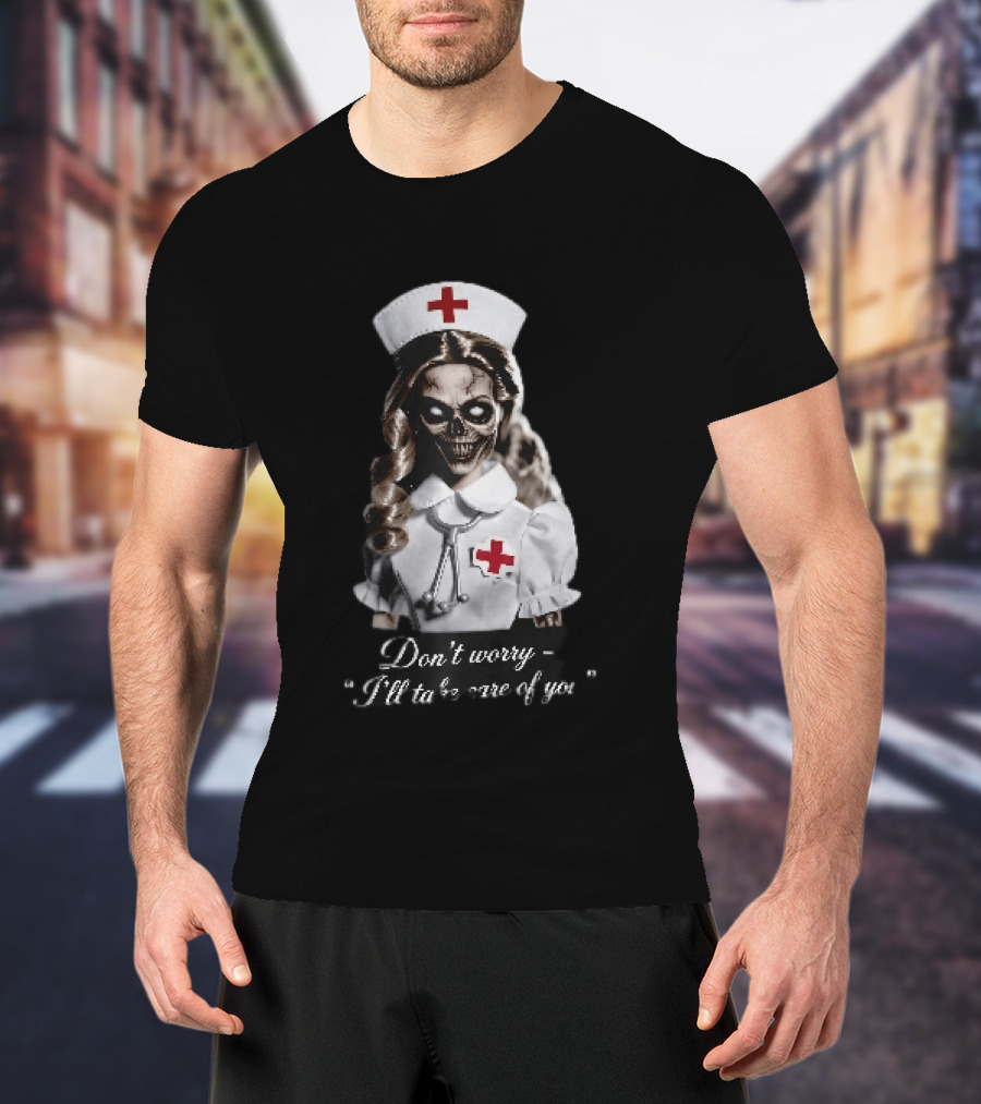 Zombie Nurse Don't Worry I'll Take Care Of You Halloween Horror Nurse Costume T-Shirt