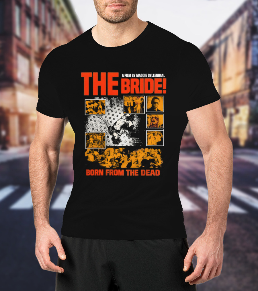 A Film By Maggie Gyllenhaal The Bride Born From The Dead T-Shirt