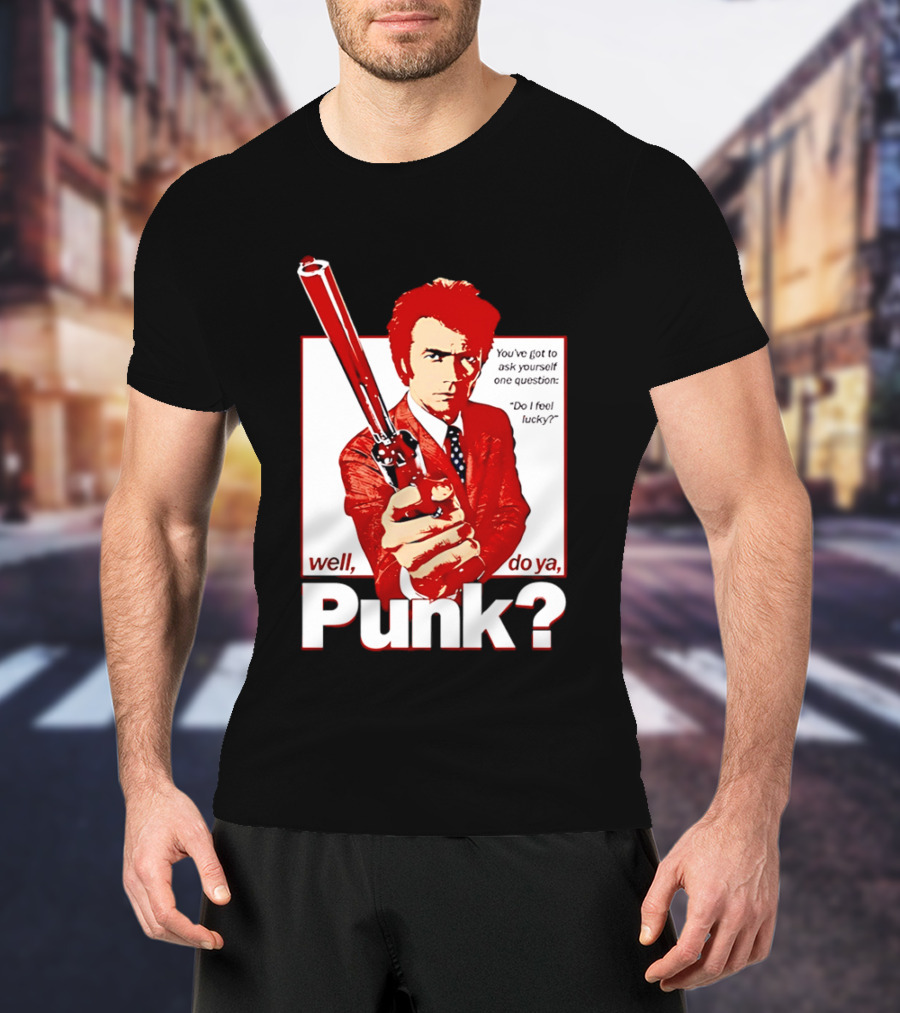 Well Do Ya Punk Do I Feel Lucky Clint Eastwood You've Got To Ask Yourself One Question T-Shirt