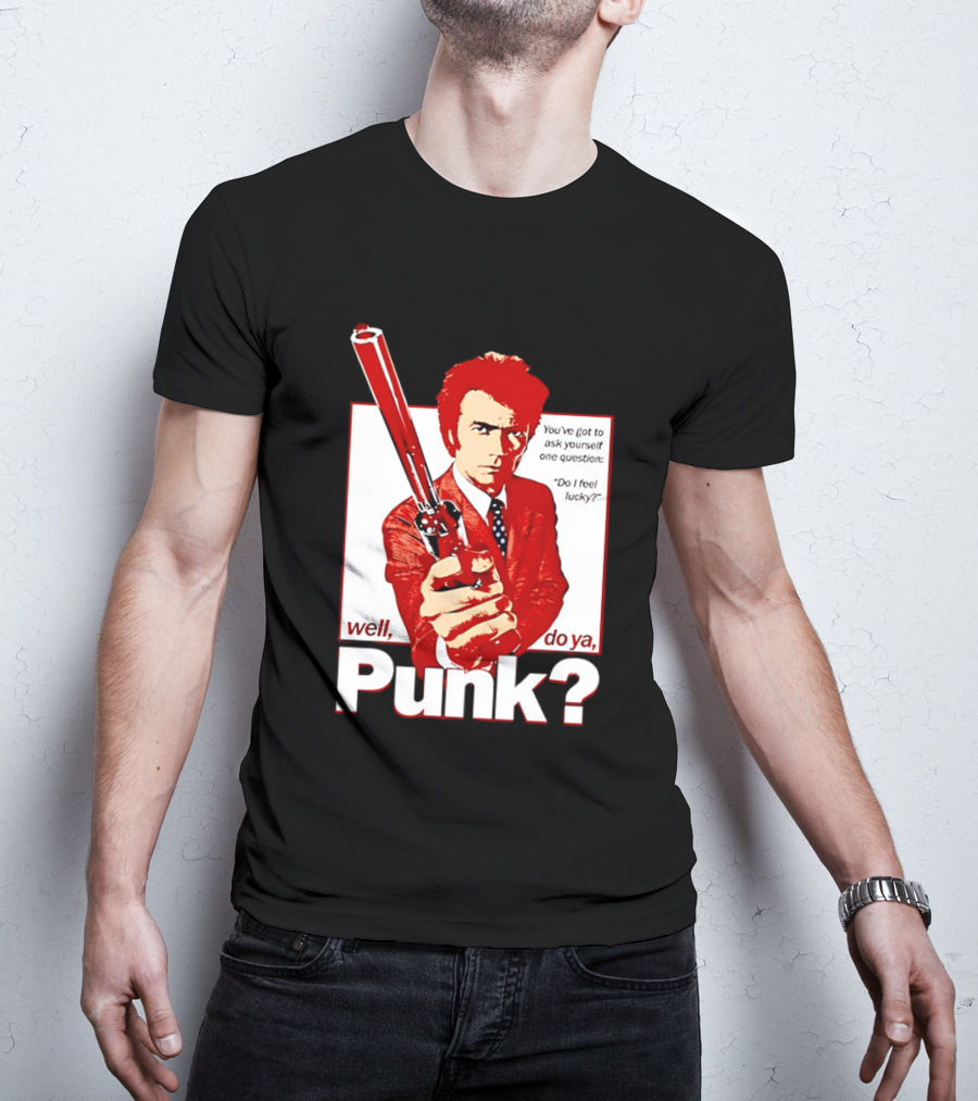 Well Do Ya Punk Do I Feel Lucky Clint Eastwood You've Got To Ask Yourself One Question T-Shirt