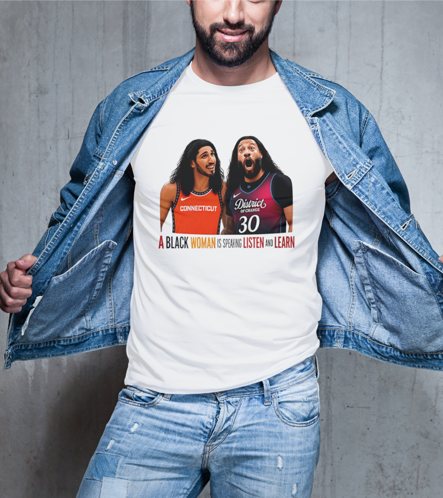District Of Change Basketball Players Connecticut A Black Woman Is Speaking Listen And Learn T-Shirt