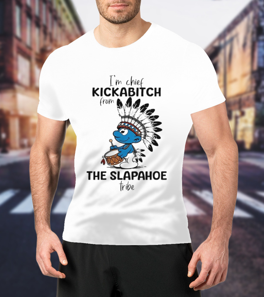 I'm Chief Kickabitch From The Slapahoe Tribe Cartoon Smurf Native American Headdress Drum T-Shirt