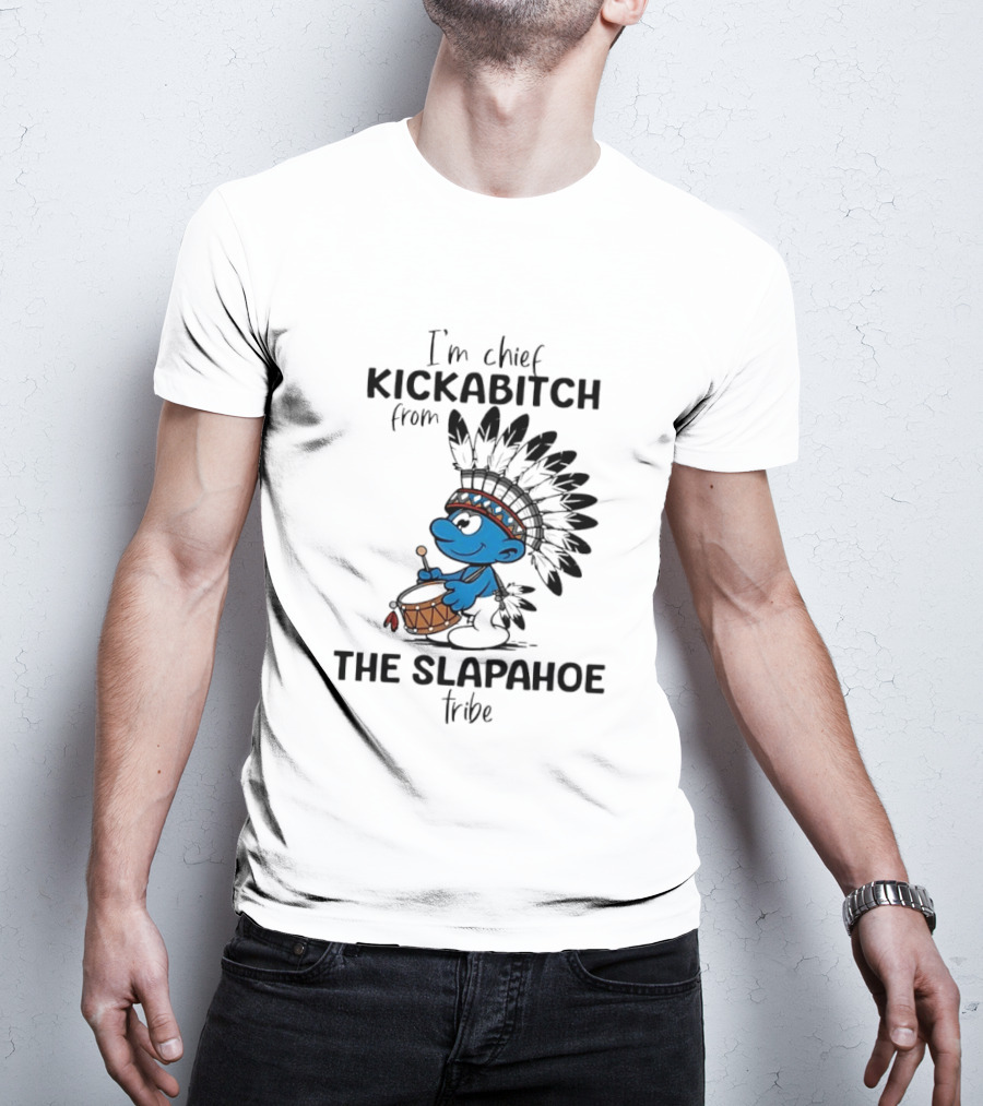 I'm Chief Kickabitch From The Slapahoe Tribe Cartoon Smurf Native American Headdress Drum T-Shirt