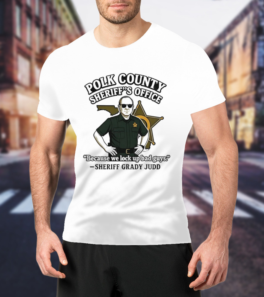 Polk County Sheriff's Office Sheriff Grady Judd Cartoon "Because We Lock Up Bad Guys T-Shirt