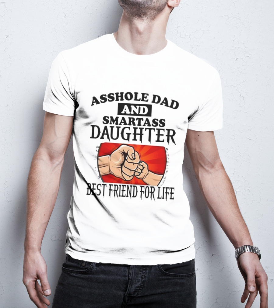 Asshole Dad And Smartass Daughter Best Friend For Life Fist Bump Fathers Day T-Shirt