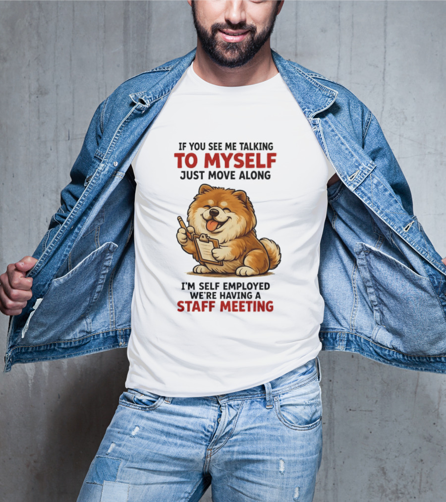 If You See Me Talking To Myself Just Move Along I'm Self Employed We're Having A Staff Meeting Cartoon Dog T-Shirt