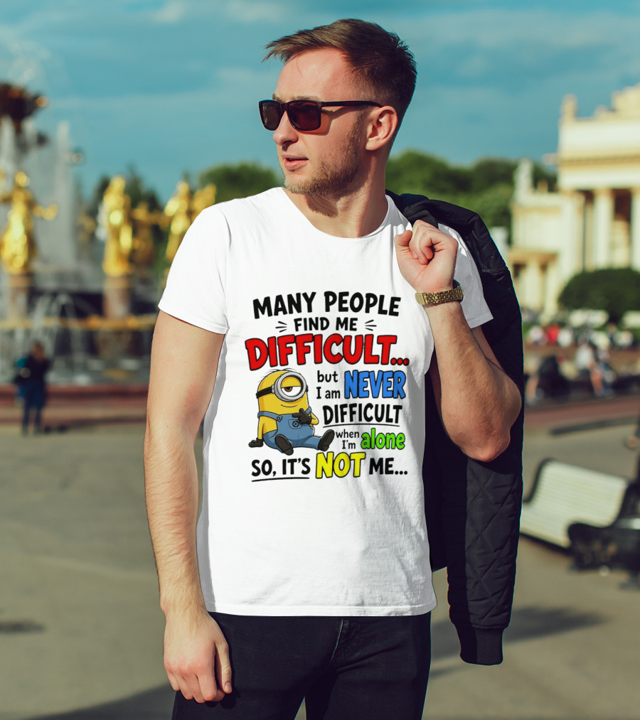 Minion Many People Find Me Difficult Never Difficult When I'm Alone So It's Not Me T-Shirt