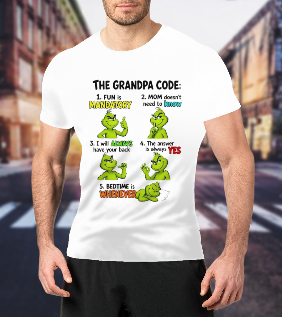 The Grandpa Code Fun Is Mandatory Mom Doesn't Need To Know Always Have Your Back Bedtime Whenever Grinch Poses T-Shirt