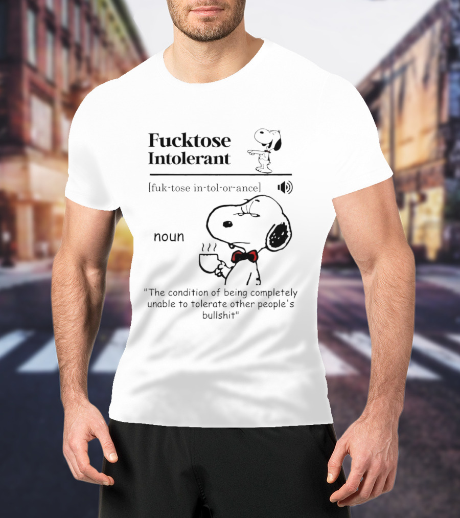 Fucktose Intolerant Definition Angry Snoopy Drinking Coffee Noun Unable To Tolerate Other People's Bullshit T-Shirt