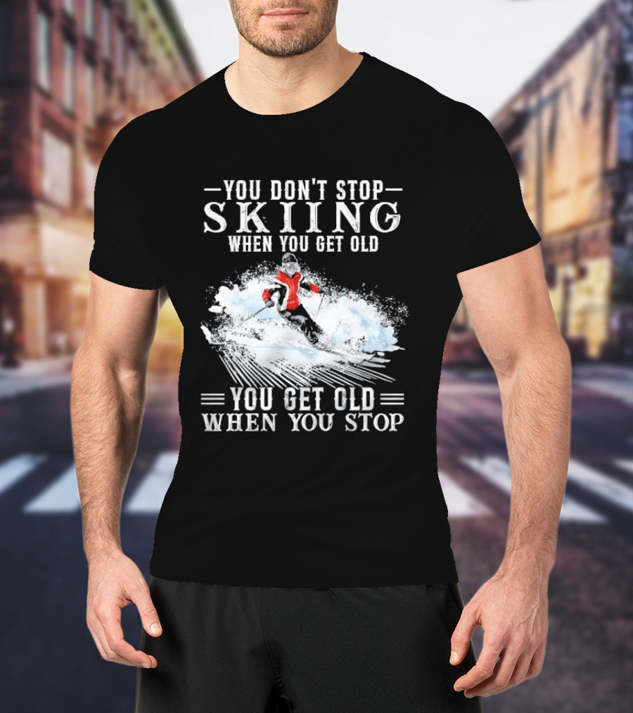 You Don't Stop Skiing When You Get Old You Get Old When You Stop Older Woman Skier Spraying Snow T-Shirt